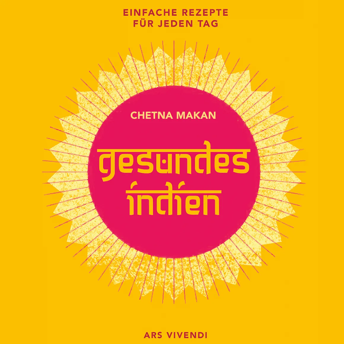 Gesundes Indien. Einfache Rezepte für jeden Tag.