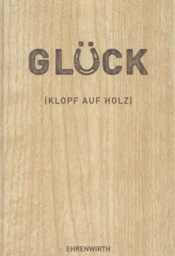 Glück. Klopf auf Holz.