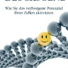 Glücksgene. Wie Sie das verborgene Potenzial Ihrer Zellen aktivieren.