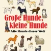 Große Hunde, kleine Hunde. Alle Hunde dieser Welt.