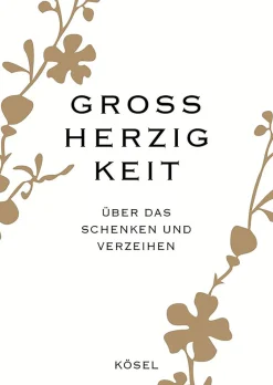 Großherzigkeit - Über das Schenken und Verzeihen.