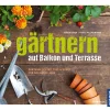 Gärtnern auf Balkon und Terrasse.
