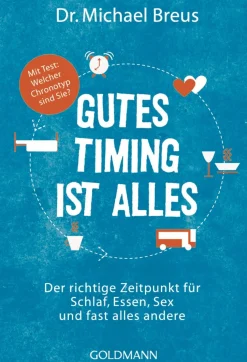 Gutes Timing ist alles - Der richtige Zeitpunkt für Schlaf, Essen, Sex und fast alles andere