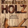 Handbuch Holz. Material, Bearbeitung, Restaurierung.
