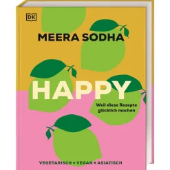 Happy. Weil diese Rezepte glücklich machen. Vegetarisch. Vegan. Asiatisch. 120 indisch-asiatisch inspirierte Rezepte.
