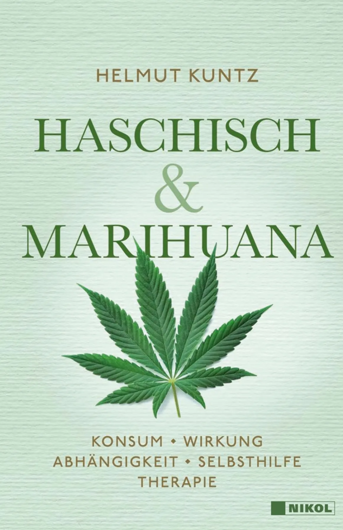 Haschisch & Marihuana. Konsum, Wirkung, Abhängigkeit, Selbsthilfe, Therapie.
