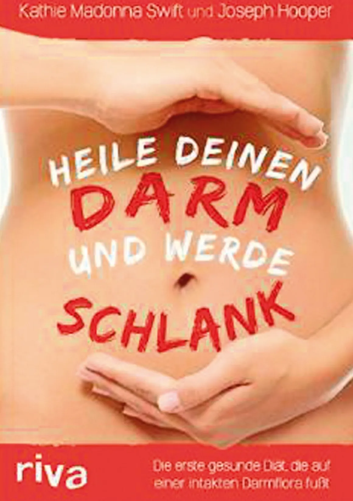 Heile deinen Darm und werde schlank - Die erste gesunde Diät, die auf einer intakten Darmflora fußt
