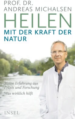Heilen mit der Kraft der Natur - Meine Erfahrung aus Praxis und Forschung