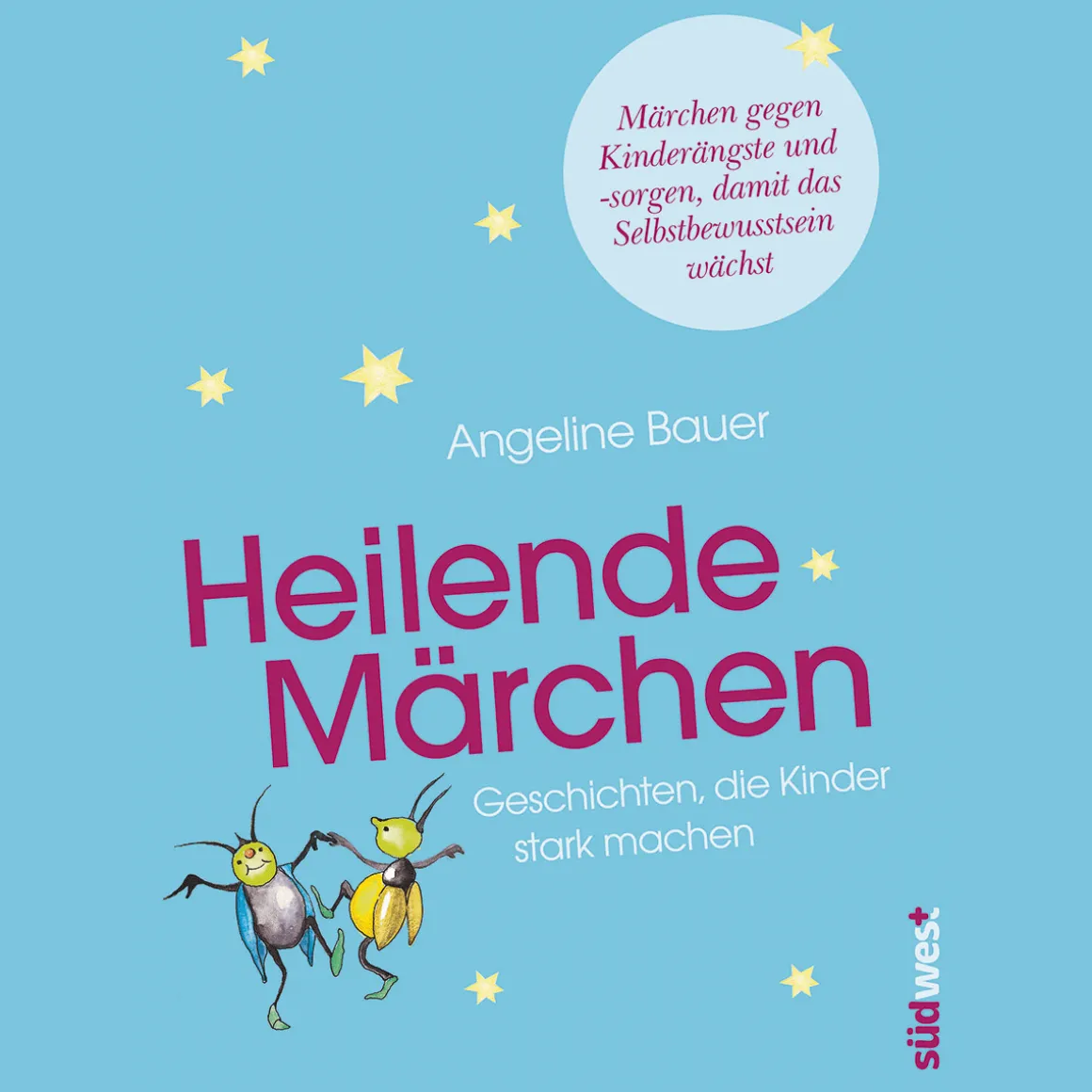 Heilende Märchen: Geschichten, die Kinder stark machen. Märchen gegen Kinderängste und -sorgen, damit das Selbstbewusstsein wächst.