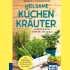 Heilsame Küchenkräuter: 10 Kräuter für Körper und Seele. Mit zahlreichen Anwendungen für Gesundheit und Küche. Kompakt-Ratgeber.