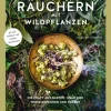 Heilsames Räuchern mit Wildpflanzen. Die Kraft aus Garten, Wald und Wiese erkennen und nutzen.