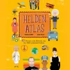 Helden-Atlas. 101 Frauen und Männer, die die Welt verändert haben.