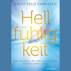 Hellfühligkeit: Die Fähigkeit, mit der du leichter durchs Leben gehst.