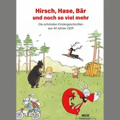 Hirsch, Hase, Bär und noch so viel mehr. Die schönsten Kindergeschichten aus 40 Jahren DDR.