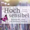 Hochsensibel. Schicksal oder Chance einer besonderen Begabung.