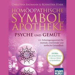 Homöopathische Symbolapotheke - Psyche und Gemüt: 111 Schwingungsmittel für mentale, emotionale und seelische Gesundheit. EXTRA: Alle 38 Bachblüten + Rescue-Mittel in Symbolform. Mit beiliegendem A2-Plakat.