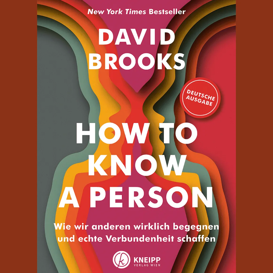 How to know a person. Wie wir anderen wirklich begegnen und echte Verbundenheit schaffen.
