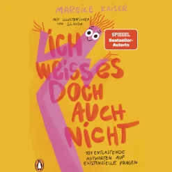 Ich weiß es doch auch nicht. 82 entlastende Antworten auf existenzielle Fragen.