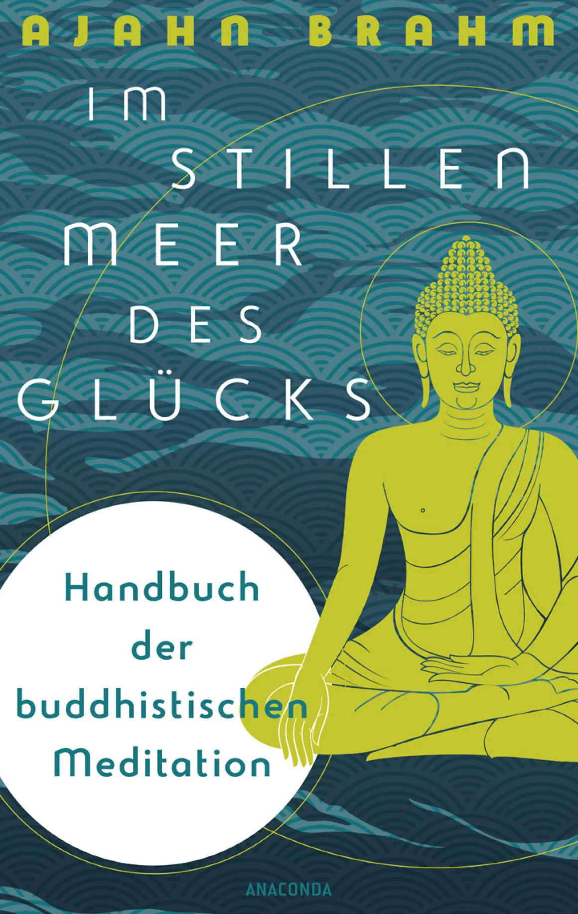 Im stillen Meer des Glücks. Handbuch der buddhistischen Meditation.