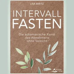 Intervall-Fasten: Die schamanische Kunst des Abnehmens ohne Verzicht.