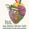 Iss, was deinen Körper heilt. Individuelle Ernährungsmedizin.