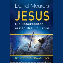Jesus. Die unbekannten ersten dreißig Jahre: Die Zeit des Erwachens.