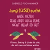 Jung (Ü50) sucht - Habe Falten, sehe aber auch deine nicht mehr so gut: Flirten, Dating & Liebe für alle, die sich neu verlieben wollen.