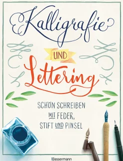 Kalligrafie und Lettering - Schön schreiben mit Feder, Stift und Pinsel