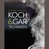 Koch- und Gartechniken: Wissenschaftliche Erläuterungen und Rezepte.