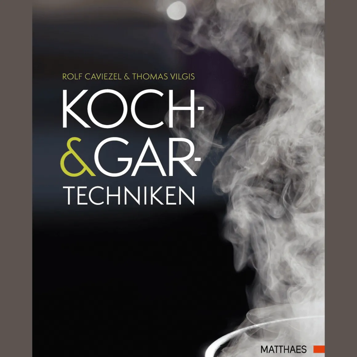 Koch- und Gartechniken: Wissenschaftliche Erläuterungen und Rezepte.