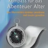 Kompass für das Abenteuer Alter: Das Älterwerden dankbar annehmen und kreativ gestalten.