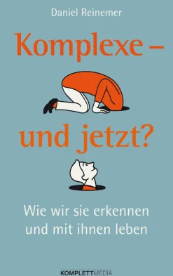 Komplexe - und jetzt? Wie wir sie erkennen und mit ihnen leben.