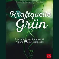 Kraftquelle Grün. Gelassen, bewusst, entspannt. Wie uns Natur bereichert.