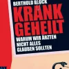Krankgeheilt - Warum wir Ärzten nicht alles glauben sollten