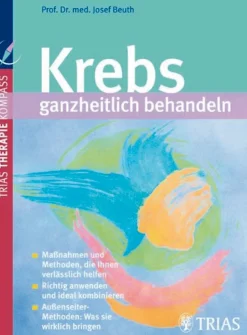 Krebs ganzheitlich behandelnMaßnahmen und Methoden, die Ihnen verlässlich helfen