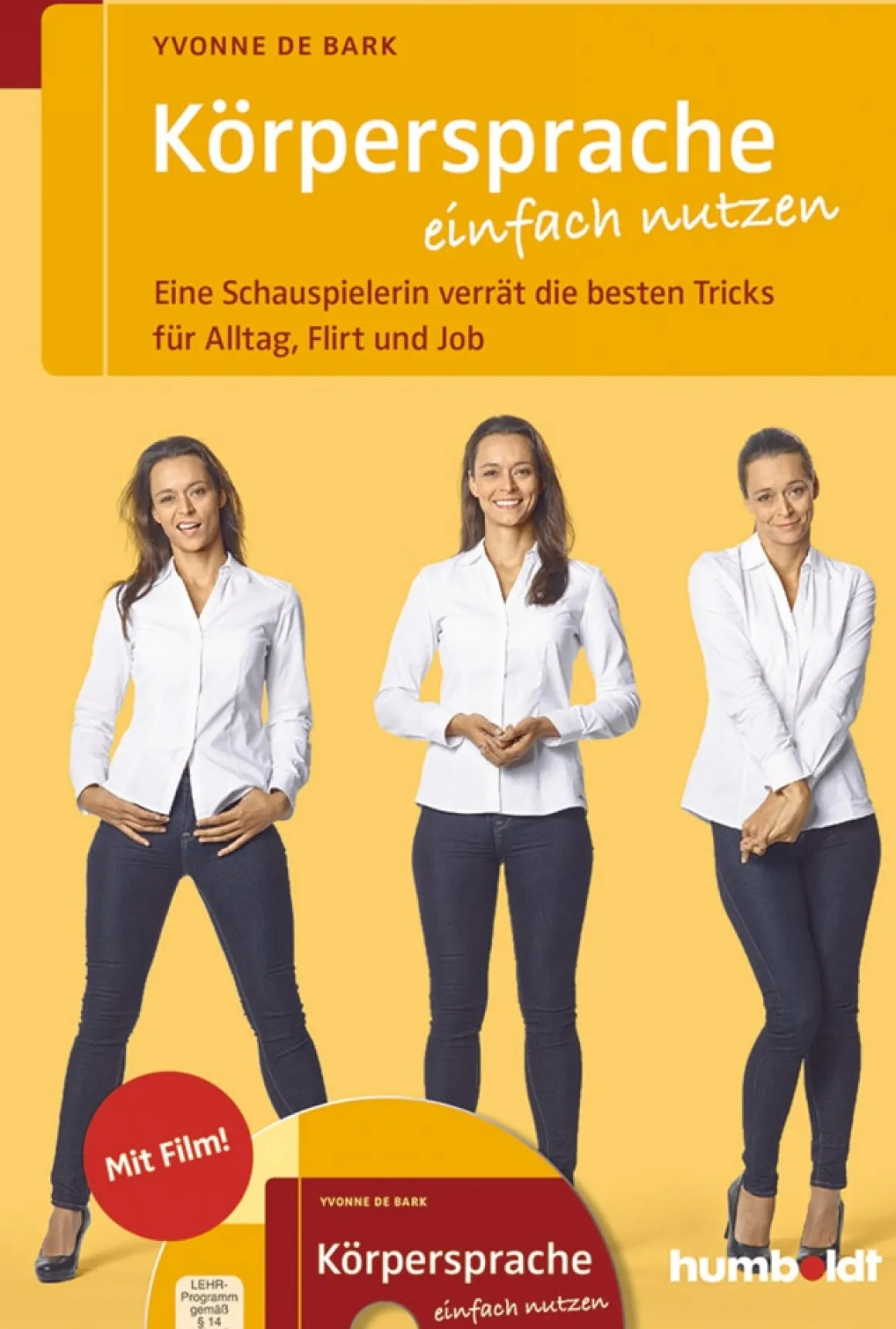 Körpersprache einfach nutzen: Eine Schauspielerin verrät die besten Tricks für Alltag, Flirt und Job - Mit DVD
