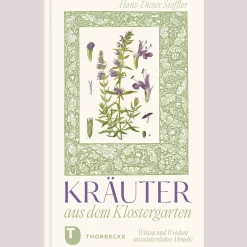 Kräuter aus dem Klostergarten. Wissen und Weisheit mittelalterlicher Mönche.