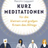 Kurz-Meditationen für die kleinen und großen Krisen des Alltags.
