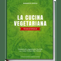 La cucina vegetariana tradizionale. Traditionelle vegetarische Gerichte aus meiner italienischen Heimat.