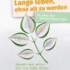 Lange leben, ohne alt zu werden. Gesund und aktiv bis ins hohe Alter. Das können Sie selbst tun.