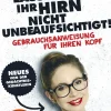 Lassen Sie Ihr Hirn nicht unbeaufsichtigt. Gebrauchsanweisung für Ihren Kopf