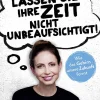 Lassen Sie Ihre Zeit nicht unbeaufsichtigt! Wie das Gehirn unsere Zukunft formt.