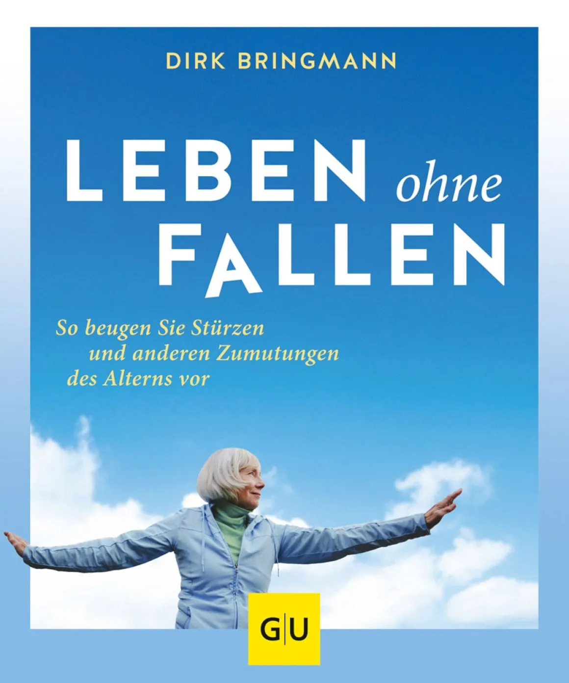 Leben ohne Fallen. So beugen Sie Stürzen und anderen Zumutungen des Alterns vor.