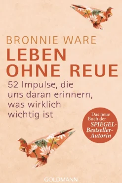 Leben ohne Reue - 52 Impulse, die uns daran erinnern, was wirklich wichtig ist