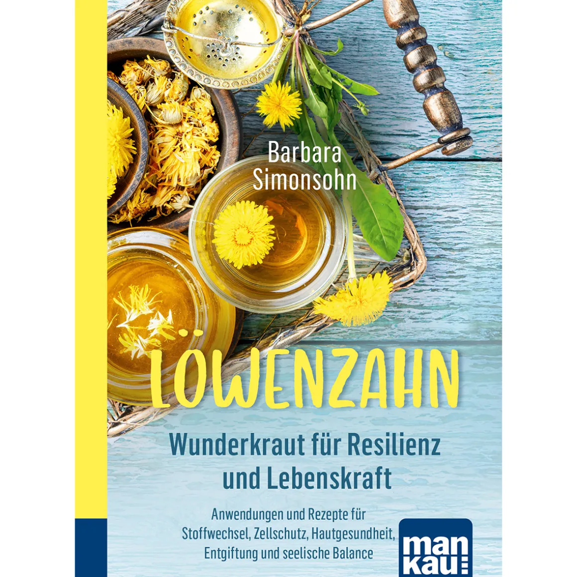 Löwenzahn. Wunderkraut für Resilienz und Lebenskraft.