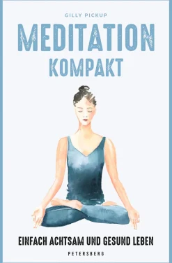 Meditation kompakt. Einfach achtsam und gesund leben.