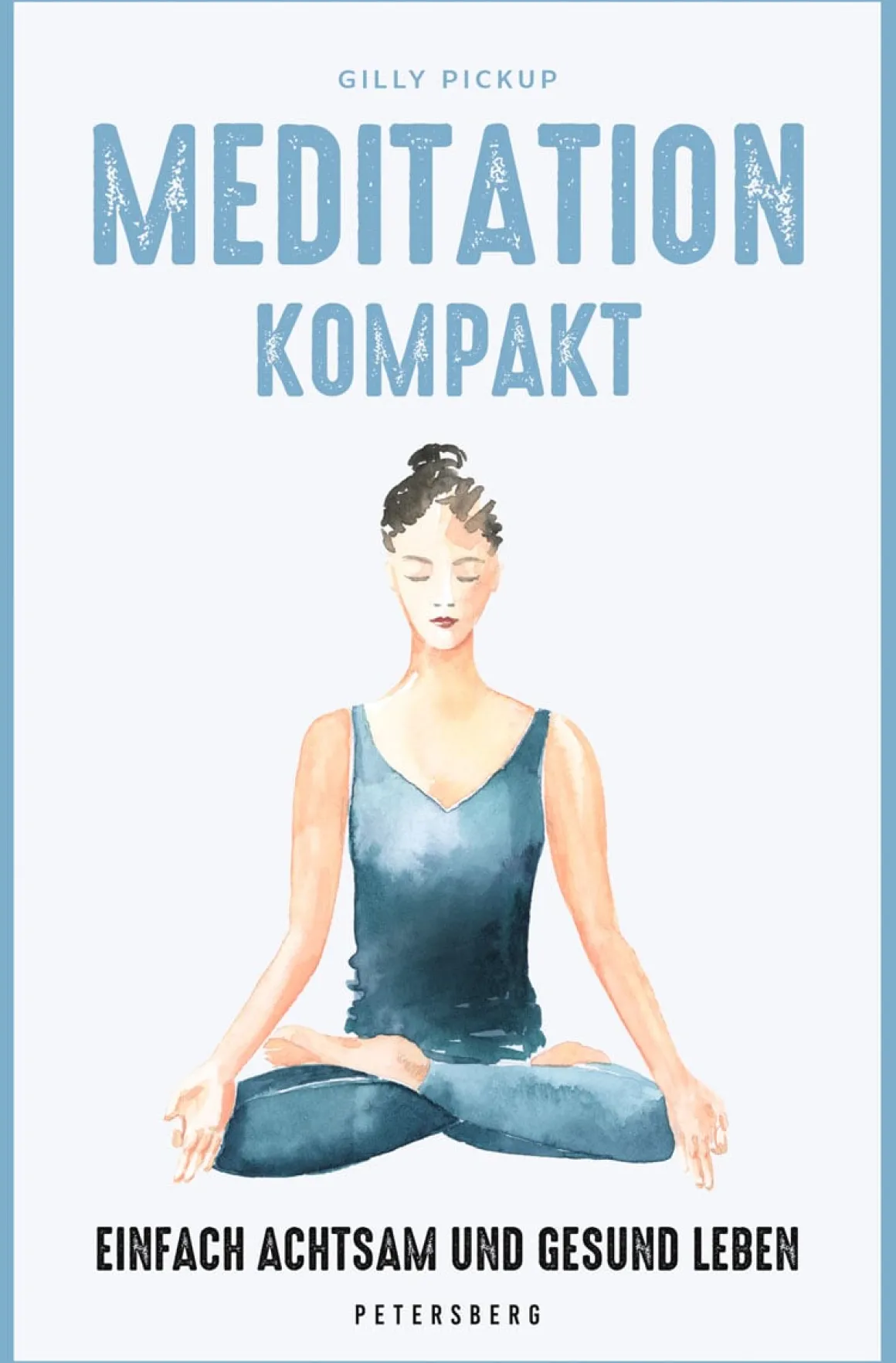 Meditation kompakt. Einfach achtsam und gesund leben.