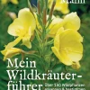 Mein Wildkräuterführer. Über 150 Wildpflanzen sammeln, erkennen & bestimmen.
