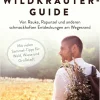 Mein Wildkräuter-Guide. Von Rauke, Rapunzel und anderen schmackhaften Entdeckungen am Wegesrand.