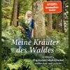 Meine Kräuter des Waldes. Kraftvolle Pflanzenpersönlichkeiten entdecken und nutzen.